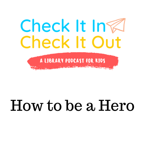 Title card for Check It In Check It Out episode: How to be a Hero