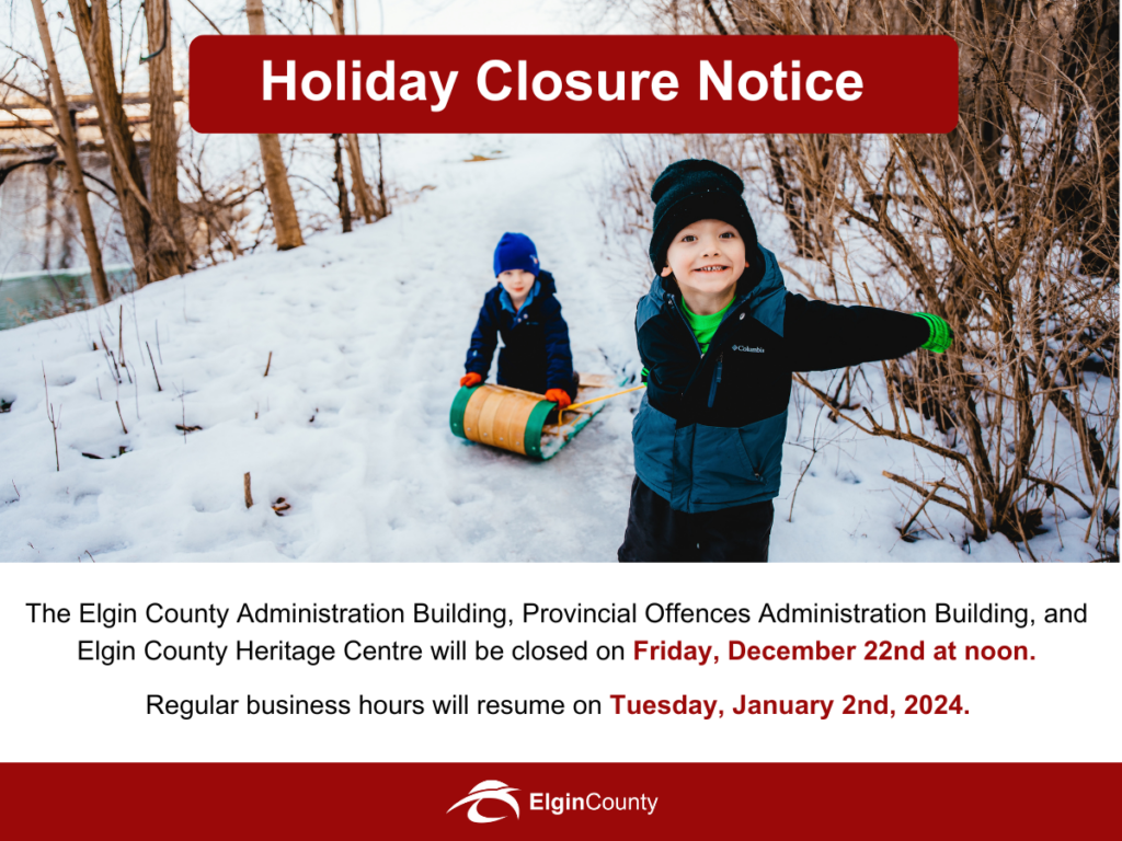 Graphic to indicate holiday closures at Elgin County Facilities. The Elgin County Administration Building, Provincial Offences Administration Building, and Elgin County Heritage Centre will be closed on Friday, December 23rd at noon. Regular business hours will resume on Tuesday, January 2nd, 2024.